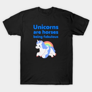 Unicorns are horses being fabulous T-Shirt